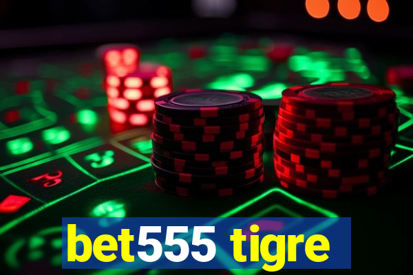 bet555 tigre